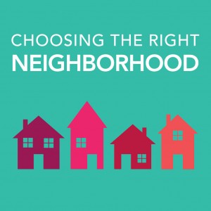 Choosing the right neighborhood is an important step in buying a home.  Make sure to do your research prior to looking at homes!