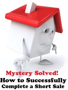How to Successfully Complete a Short Sale - Mystery Solved!