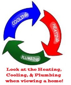 Look at the heating, cooling, and plumbing when viewing a home