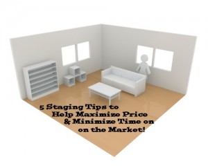 5 Staging Tips to Help Maximize Price & Minimize Time on the Market!