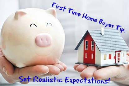 Set Realistic Expectations when purchasing your first home!