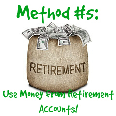 Method #5 to buying a home with little or no money:  Using money from Retirement Accounts